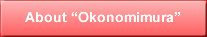 About “Okonomimura” 